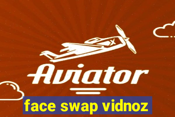 face swap vidnoz